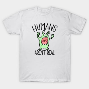 Humans aren't real - alien T-Shirt
